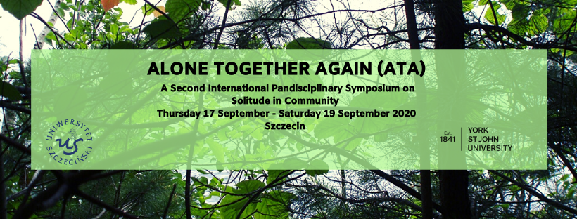 ALONE TOGETHER AGAIN (ATA) A Second International Pandisciplinary Symposium on Solitude in Community Szczecin 2020